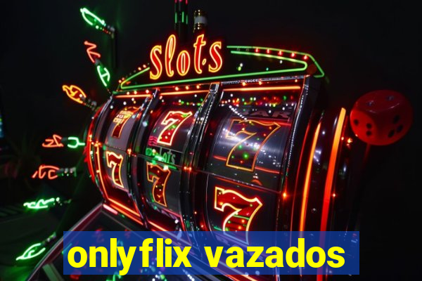 onlyflix vazados