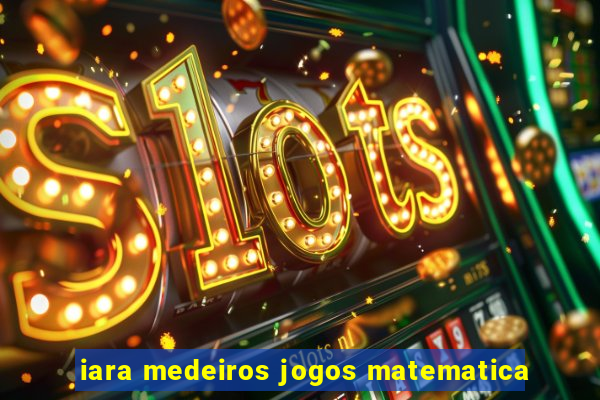 iara medeiros jogos matematica