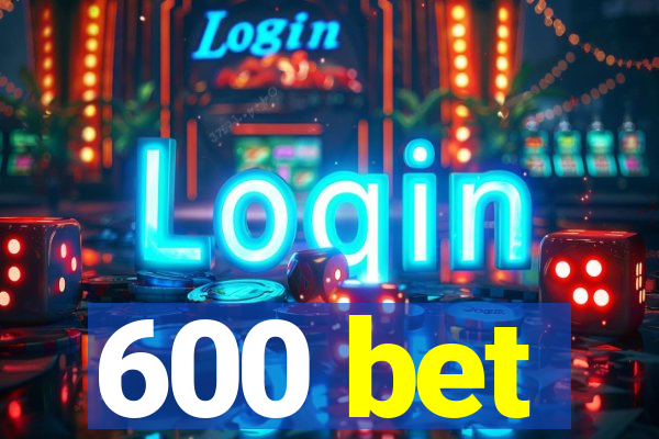 600 bet