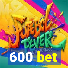 600 bet