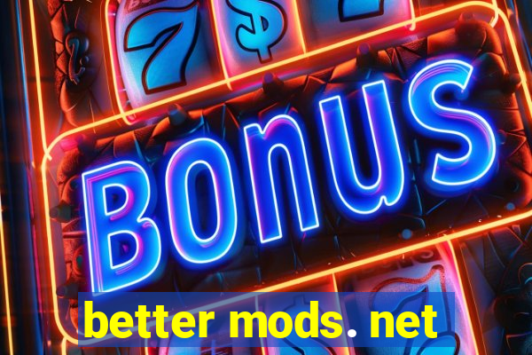 better mods. net