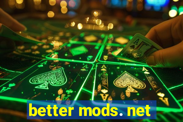 better mods. net