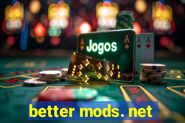 better mods. net