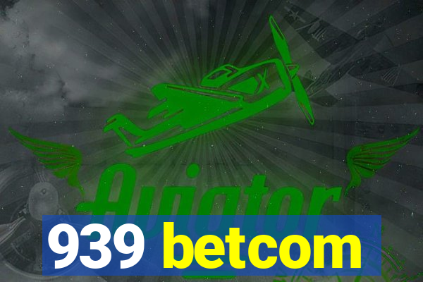 939 betcom