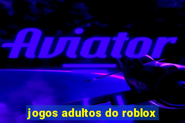 jogos adultos do roblox