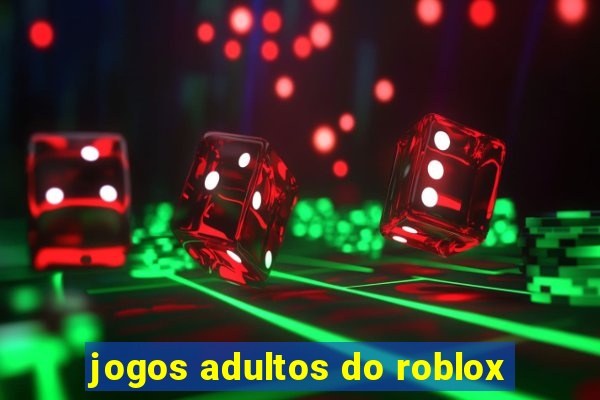 jogos adultos do roblox