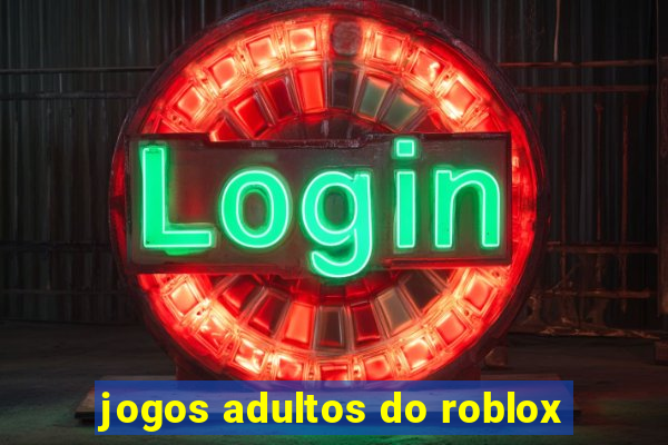 jogos adultos do roblox