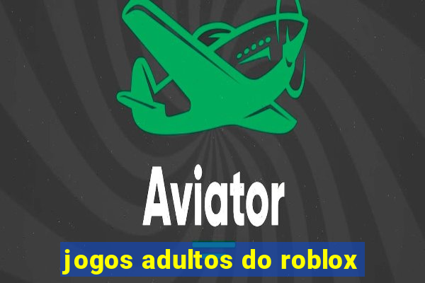 jogos adultos do roblox