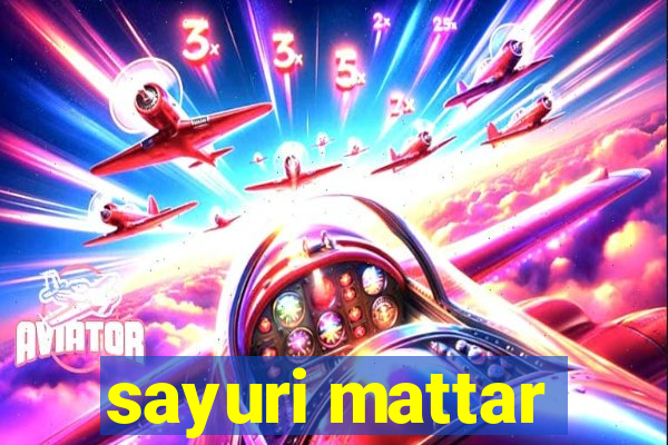 sayuri mattar