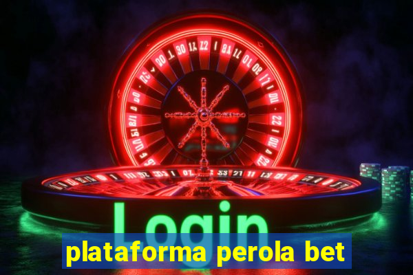 plataforma perola bet