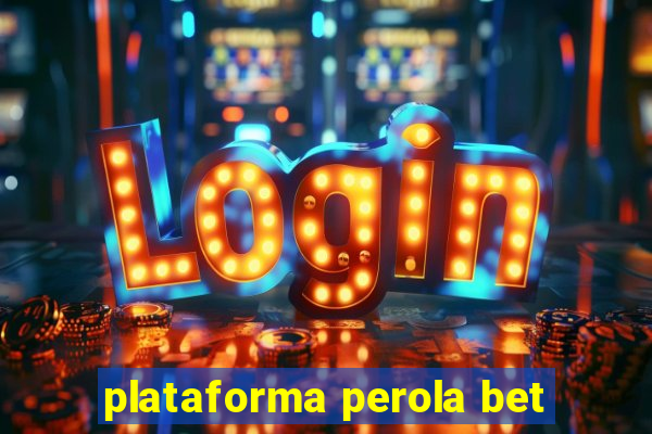 plataforma perola bet