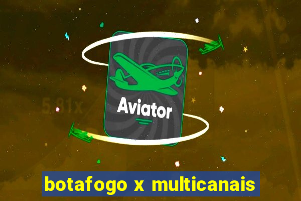 botafogo x multicanais