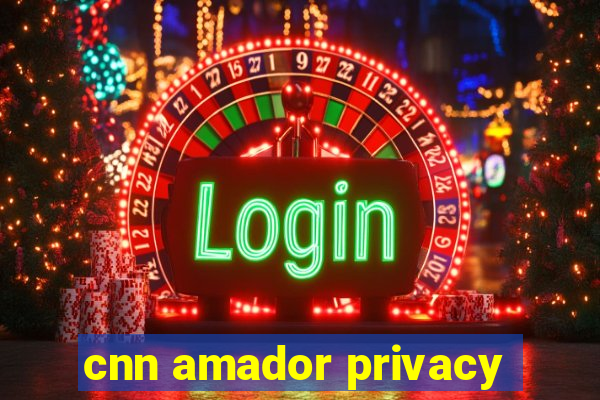 cnn amador privacy