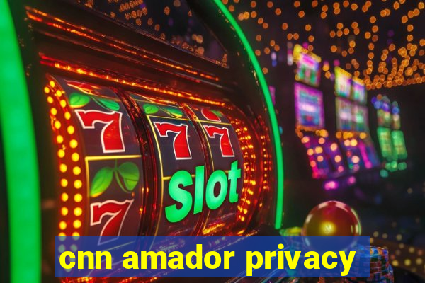 cnn amador privacy