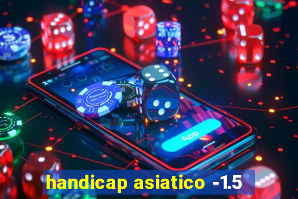 handicap asiatico -1.5