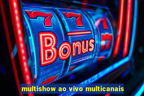 multishow ao vivo multicanais