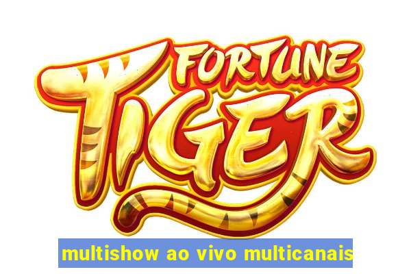 multishow ao vivo multicanais