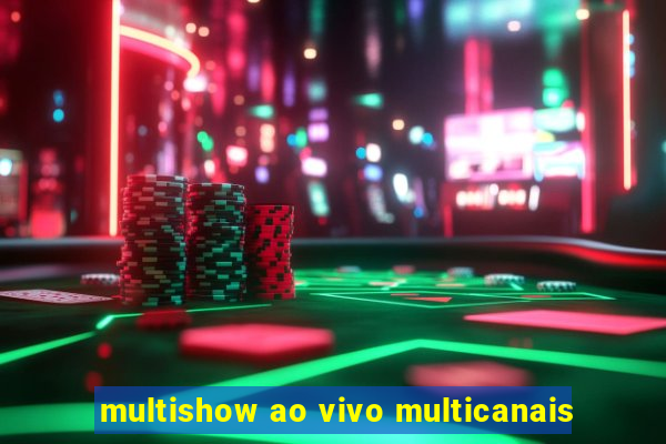 multishow ao vivo multicanais