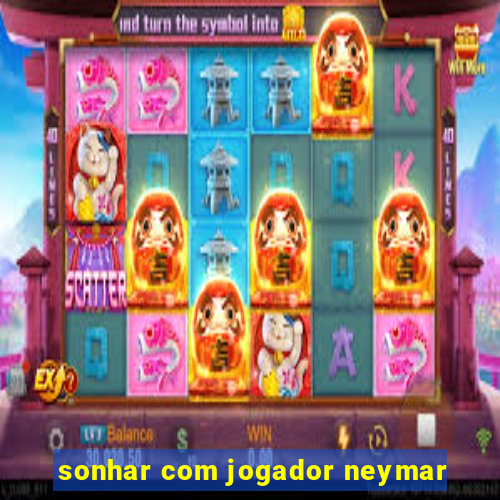 sonhar com jogador neymar