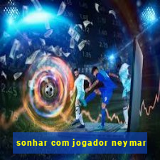 sonhar com jogador neymar