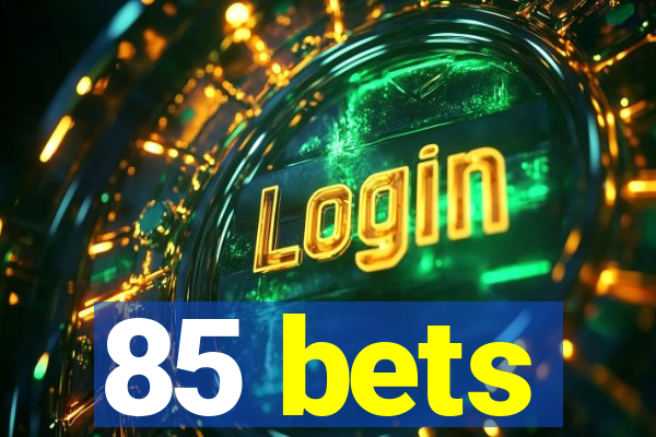 85 bets