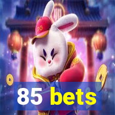 85 bets