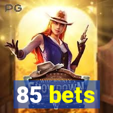 85 bets