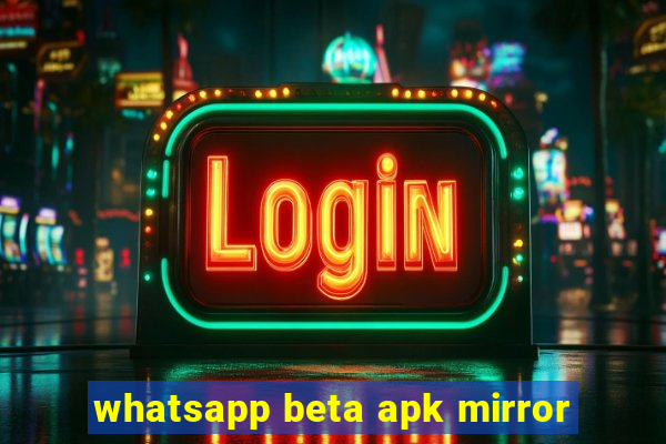 whatsapp beta apk mirror