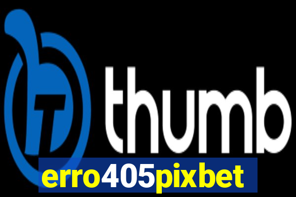 erro405pixbet