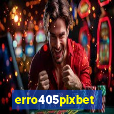 erro405pixbet