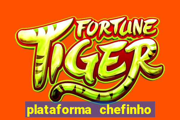 plataforma chefinho 777 bet