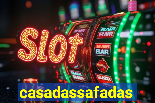 casadassafadas