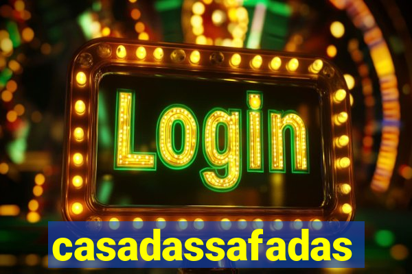 casadassafadas