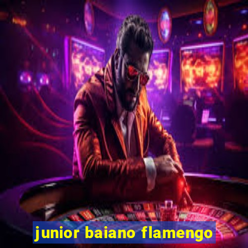 junior baiano flamengo