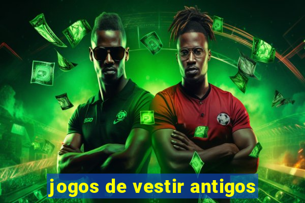 jogos de vestir antigos