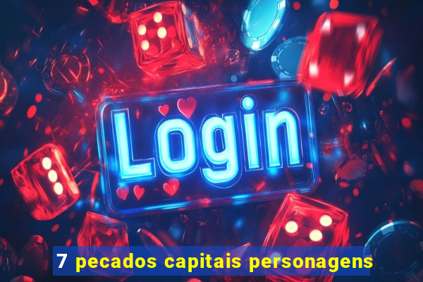 7 pecados capitais personagens