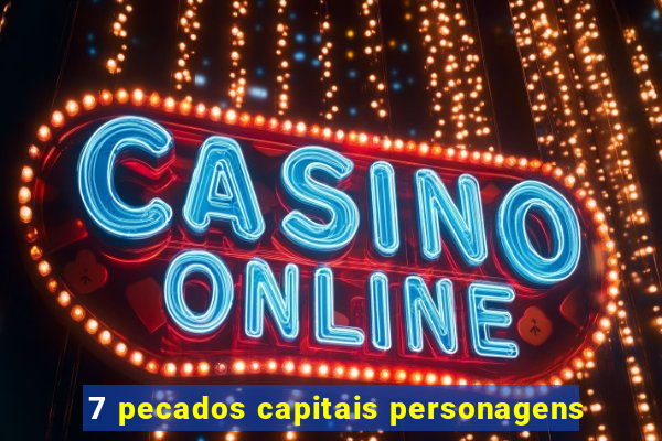 7 pecados capitais personagens