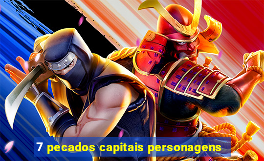 7 pecados capitais personagens