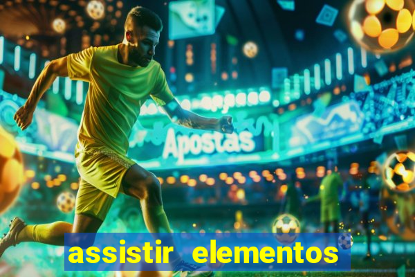 assistir elementos filme completo dublado