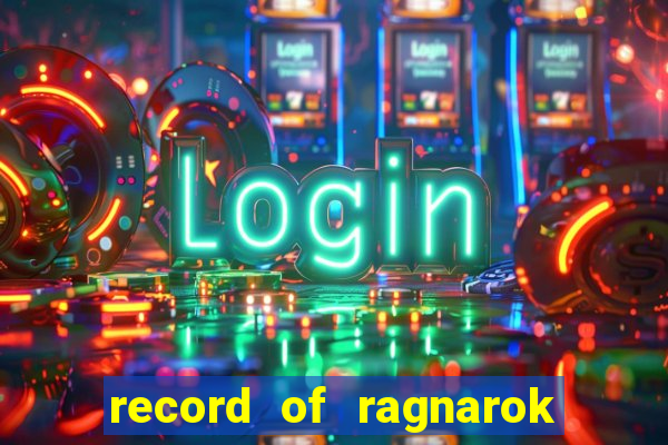 record of ragnarok 3 temporada ep 1