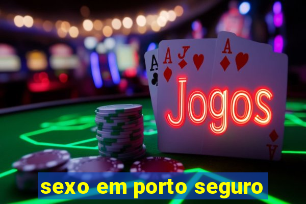 sexo em porto seguro