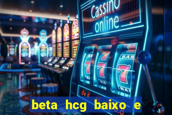 beta hcg baixo e gravidez evoluiu