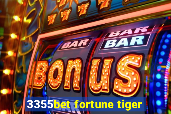 3355bet fortune tiger