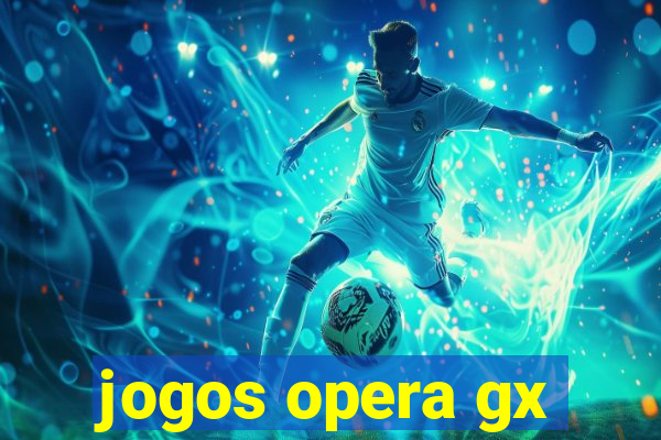 jogos opera gx