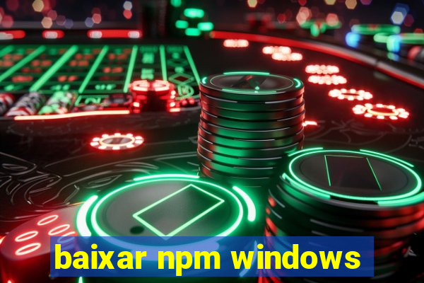 baixar npm windows