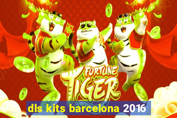 dls kits barcelona 2016