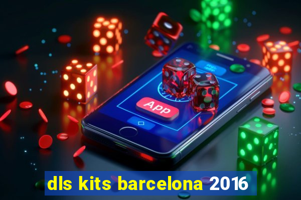 dls kits barcelona 2016