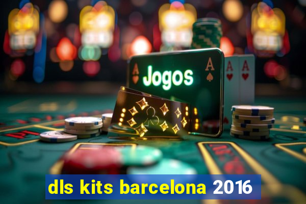 dls kits barcelona 2016