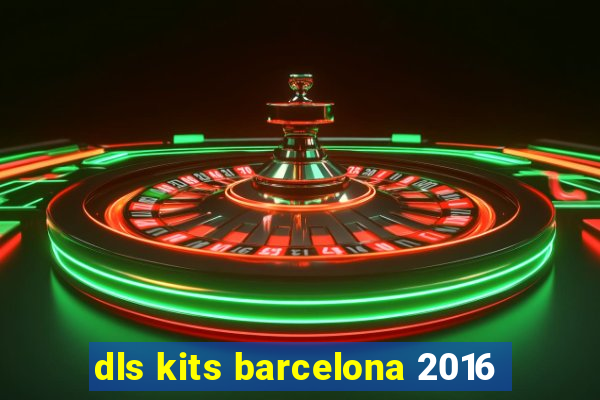 dls kits barcelona 2016