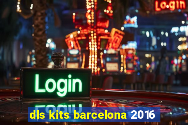 dls kits barcelona 2016